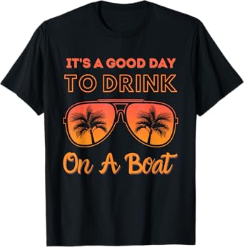 It's a good day to drink on a boat Funny Day Drinking T-Shirt