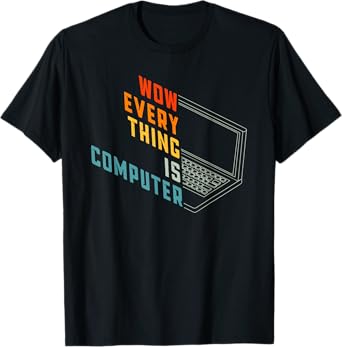 Retro Everything Is Computer, Tech Support Humor Sarcastic T-Shirt