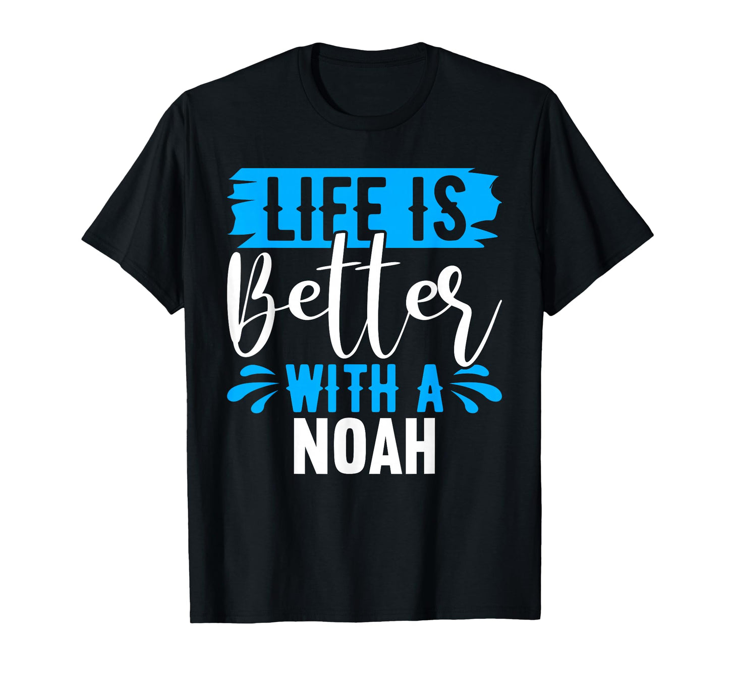 Life Is Better With A NOAH T-Shirt Name NOAH T-Shirt