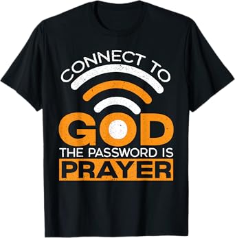 Connect To God The Password Is Prayer Christian Believer T-Shirt