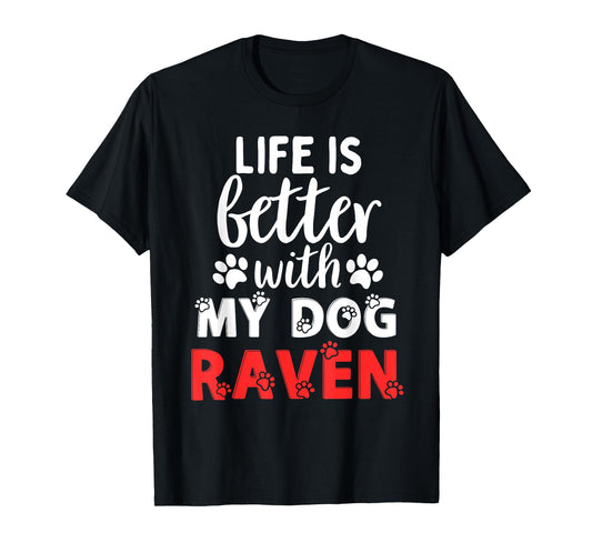 Dog Name Raven Life Is Better With My Dog Named Raven T-Shirt for Men Women Kids
