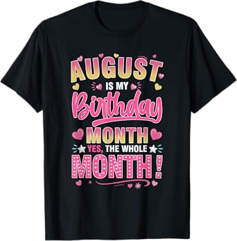 August Is My Birthday Yes The Whole Month For Women Girls T-Shirt
