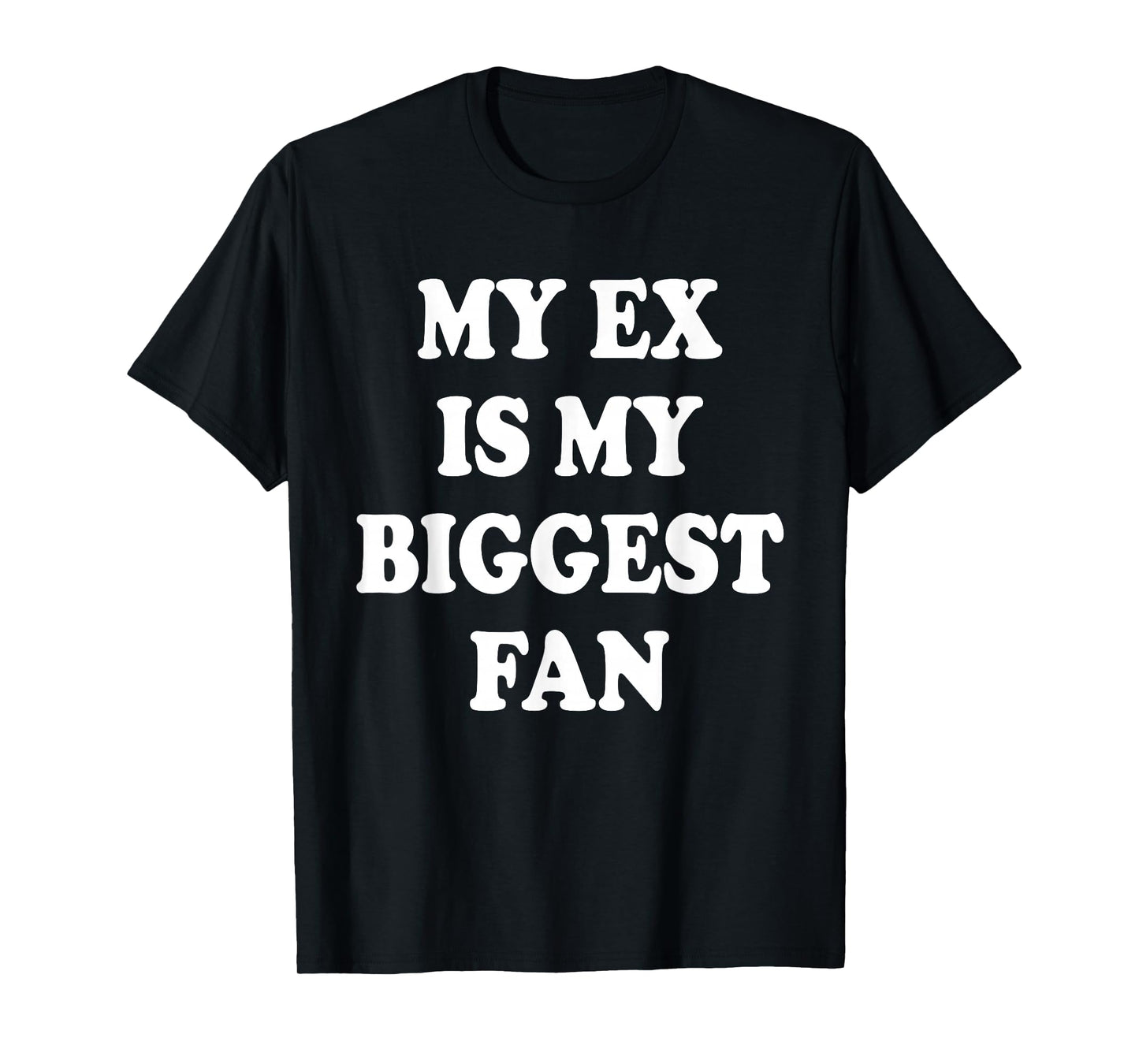 My Ex is My Biggest Fan, Funny Relationship Humor Graphic T-Shirt