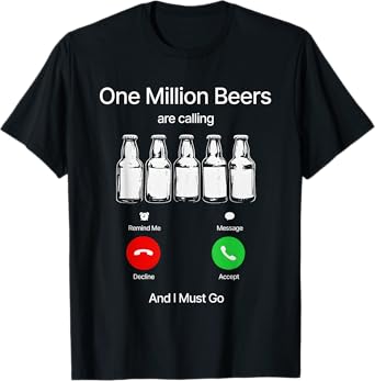 One Million Beers are Calling and I Must Go T-Shirt