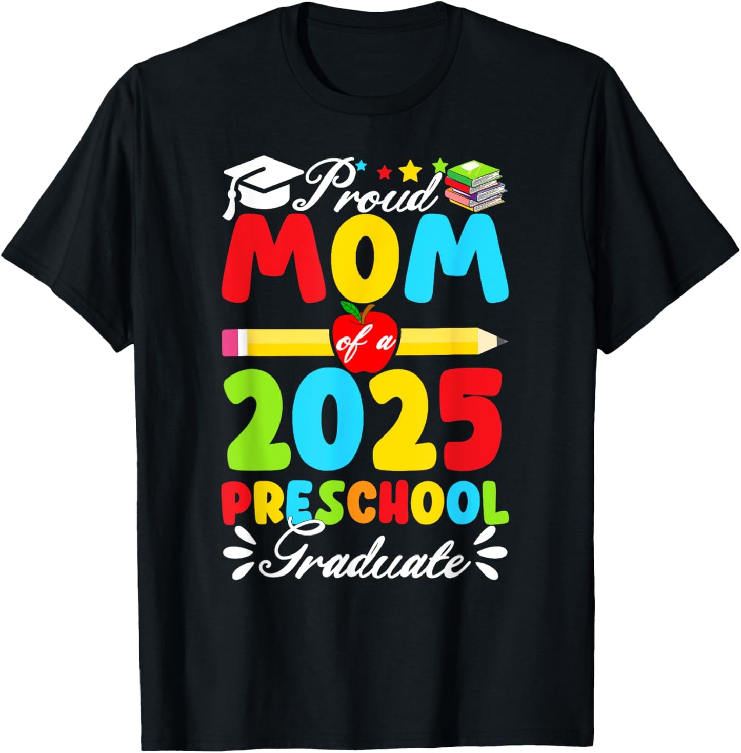 Proud Mom Class Of 2025 Preschool Graduate Graduation 2025 T-Shirt