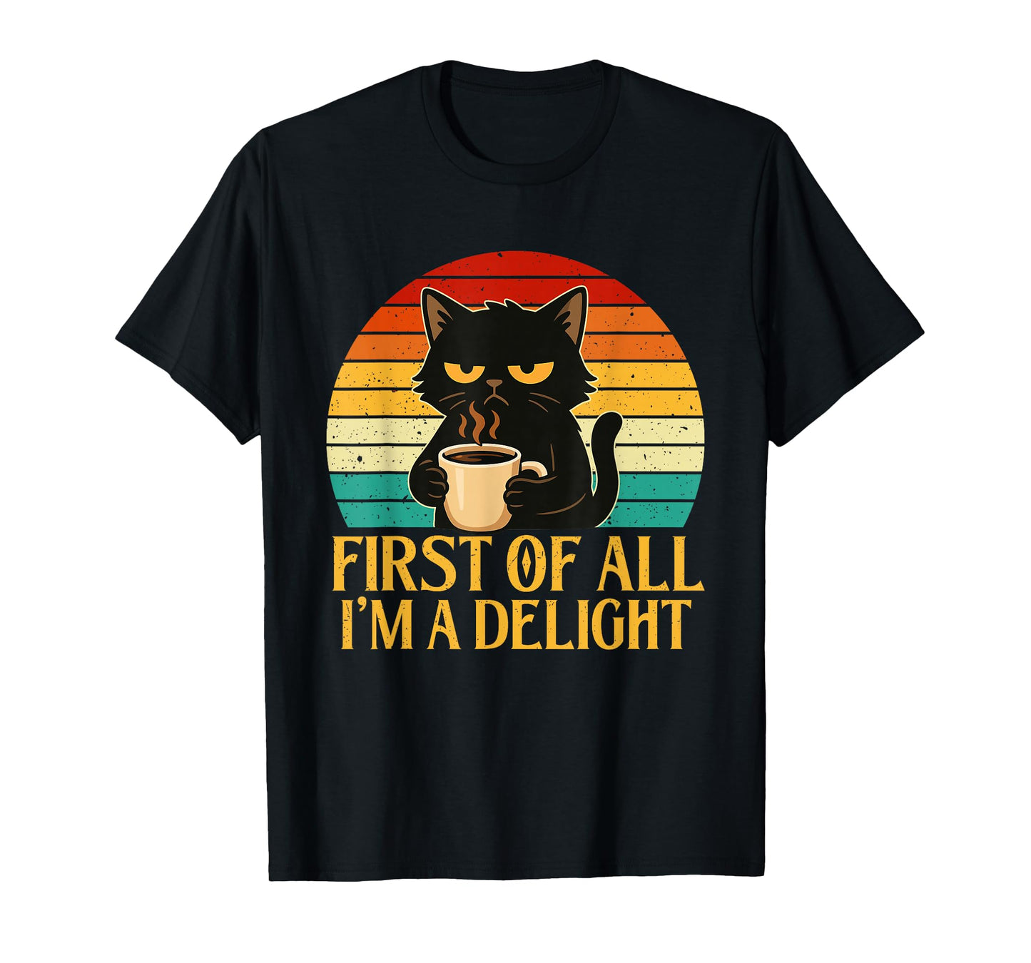 First of All I'm A Delight - Morning Sarcastic Coffee Lover T-Shirt