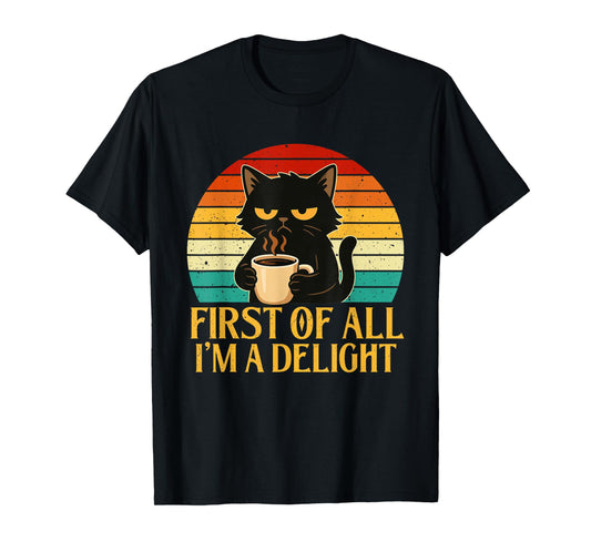 First of All I'm A Delight - Morning Sarcastic Coffee Lover T-Shirt
