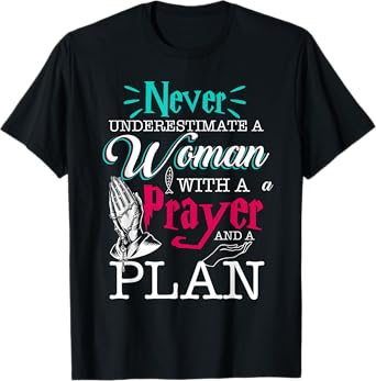 Christian Faith Never Underestimate A Women With Prayer Plan T-Shirt