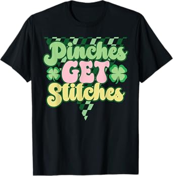 Pinches Get Stitches Funny St Patrick's Day Irish Gifts T-Shirt