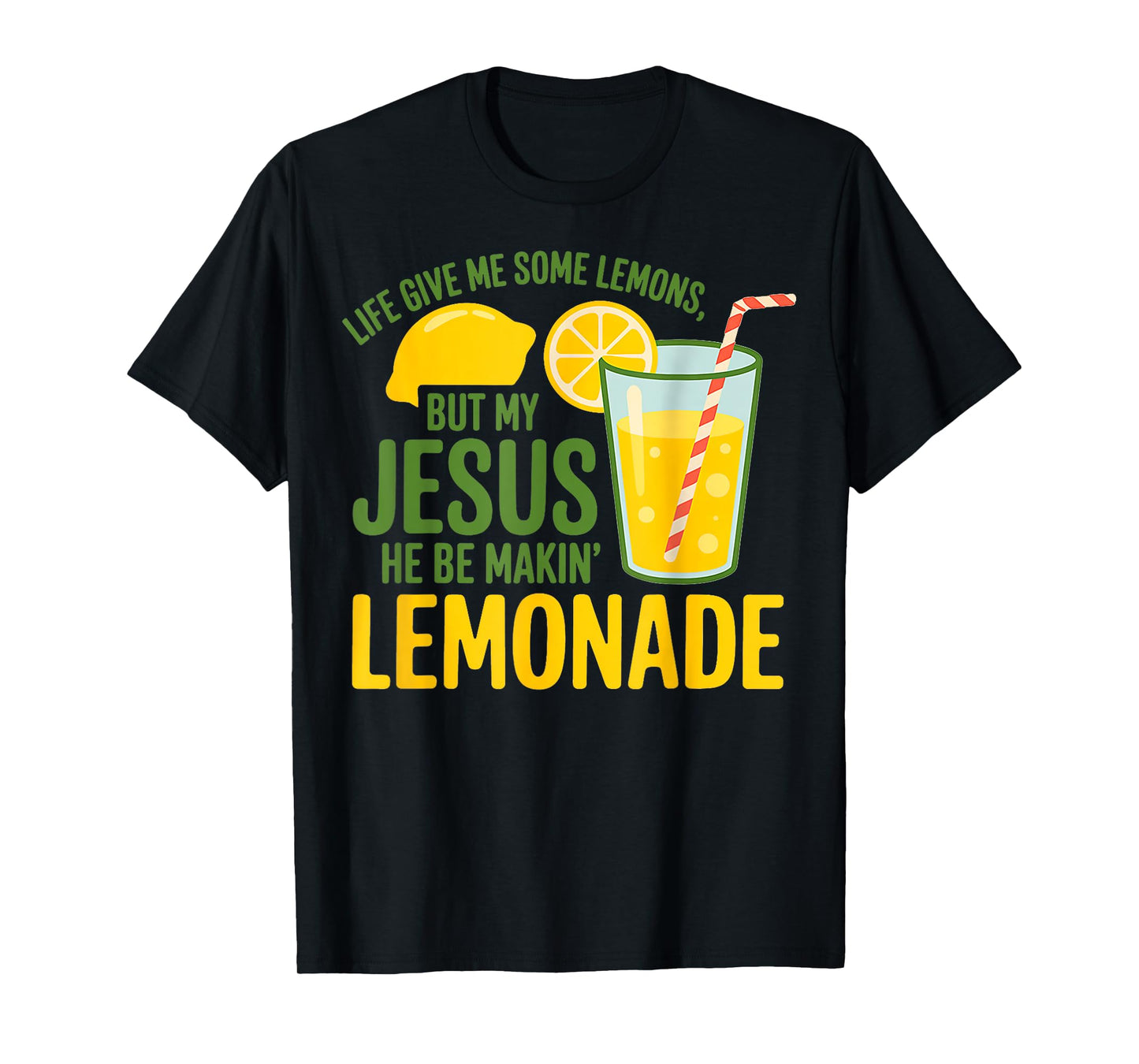 Life Gave Me Some Lemons But My Jesus He Be Making Lemonade T-Shirt