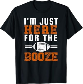 I'm Just Here For The Booze Funny Girlfriend Football T-Shirt