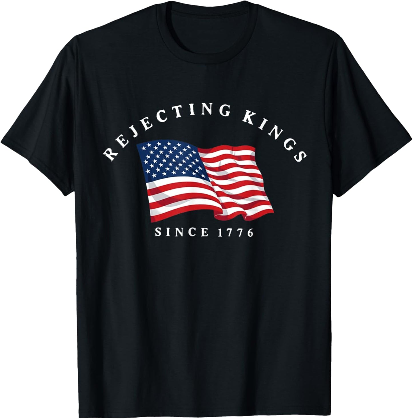 Rejecting Kings Since 1776 Patriotic Usa Flag 4th Of July T-shirt