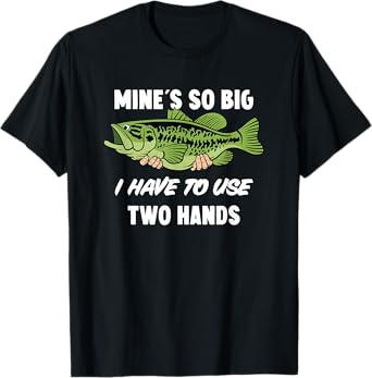 Mine's So Big I Have to Use Two Hands Funny Bass Fishing T-Shirt