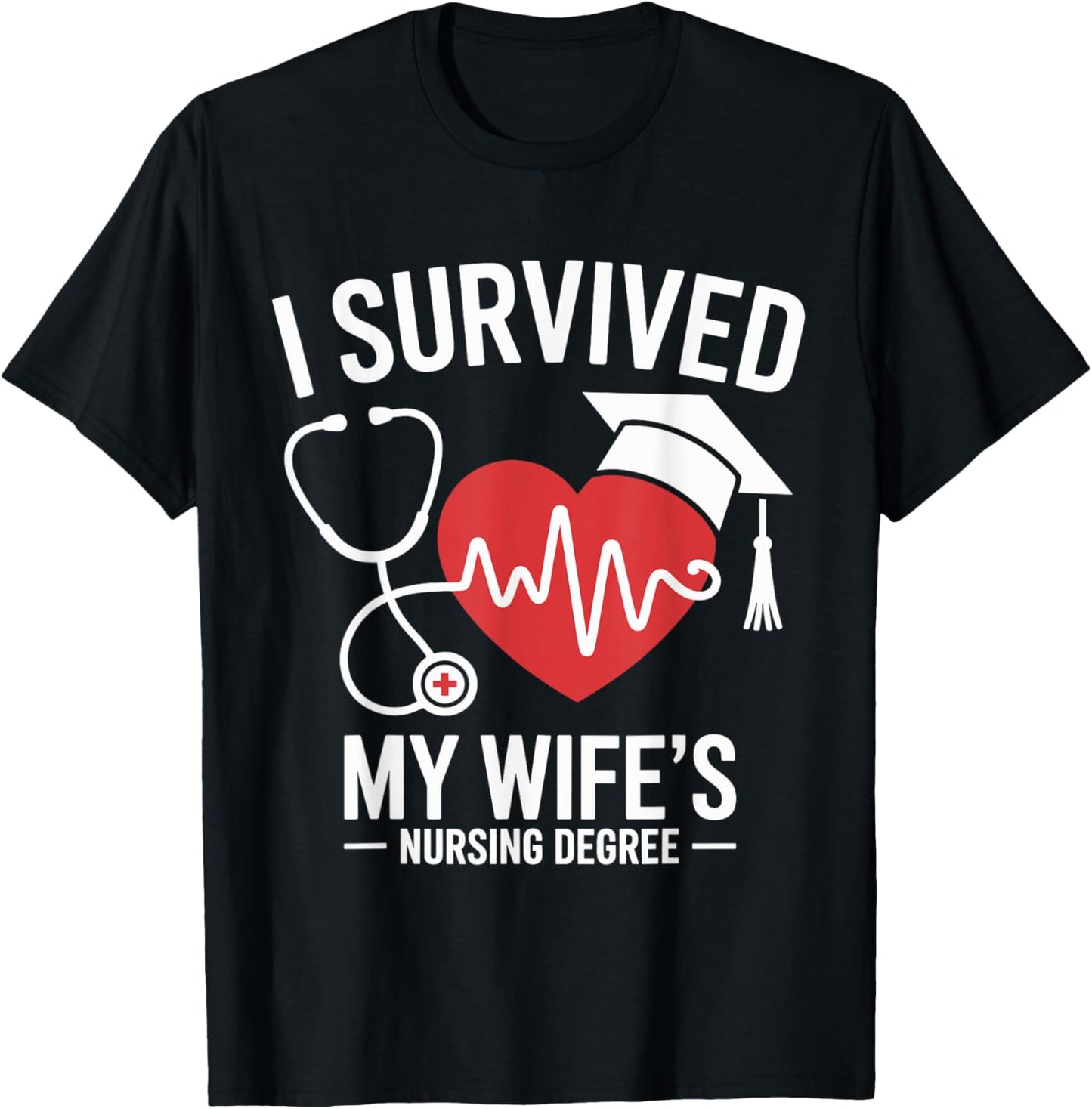 I Survived My Wife's Nursing Degree School Graduation T-Shirt