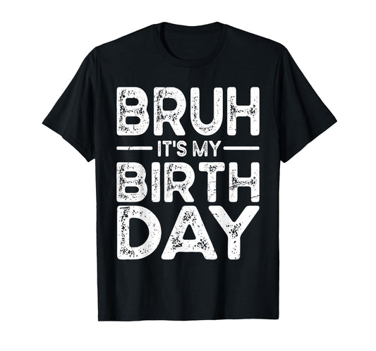 Funny Bruh It's My Birthday For boys Funny Sarcastic T-Shirt