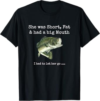 She was Short Fat & had a Big Mouth Bass Fishing T-Shirt T-Shirt