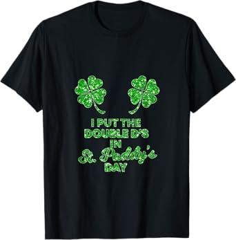 I Put The Double D's In St Paddy's Day , Naughty Irish Girl T-Shirt
