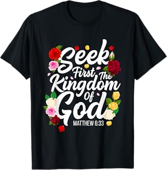 Seek First The Kingdom Of God Matthew 6:33 Jesus Christian T-Shirt