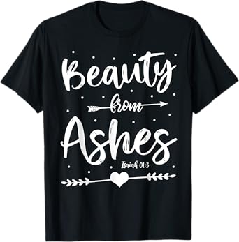 Cute Christian Bible Verse Quote Beauty From Ashes T-Shirt