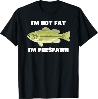 I'm Not Fat I'm Prespawn bass fishing funny graphic T-Shirt