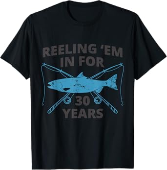 Reeling 'Em In For 30 Years | 30th Birthday | Fishing Gift T-Shirt