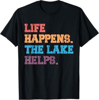 Life Happens Lake Helps, Trendy Lake Vacation T-Shirt