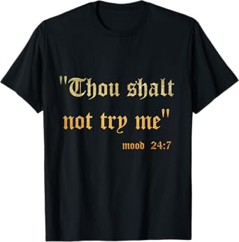 Funny Scripture Sarcasm Thou Shall Not Try Me Mood 24 7 Gift T-Shirt