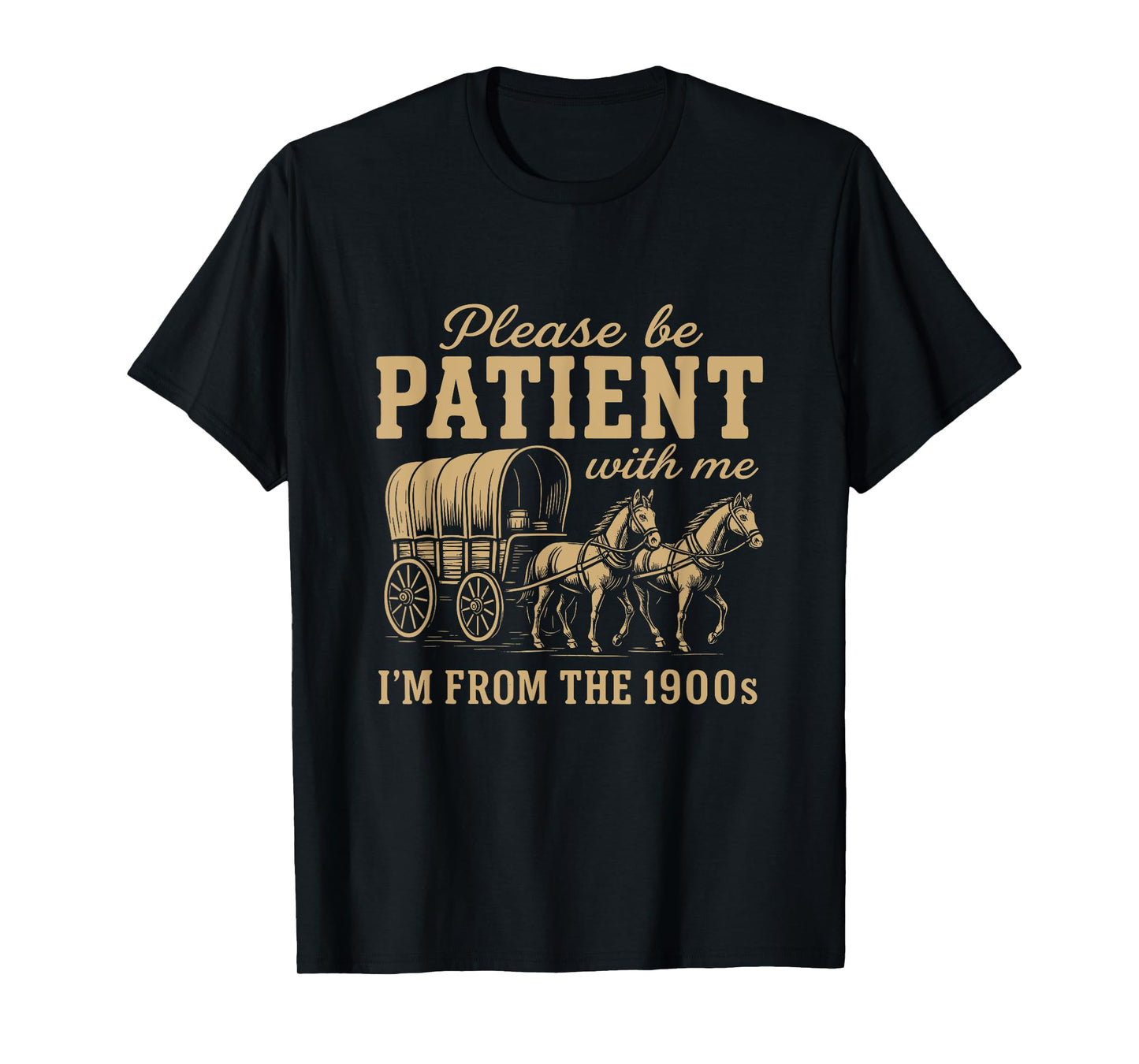 Please BE Patient with ME I'm from The 1900S - Funny Gen X T-Shirt