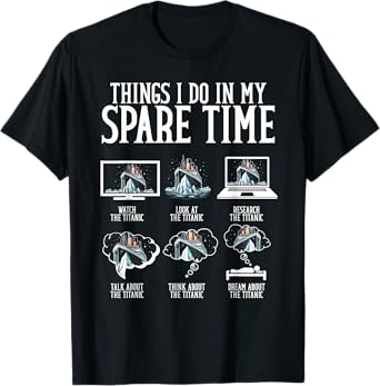 Things I Do In My Spare Time Funny Titanic T-Shirt
