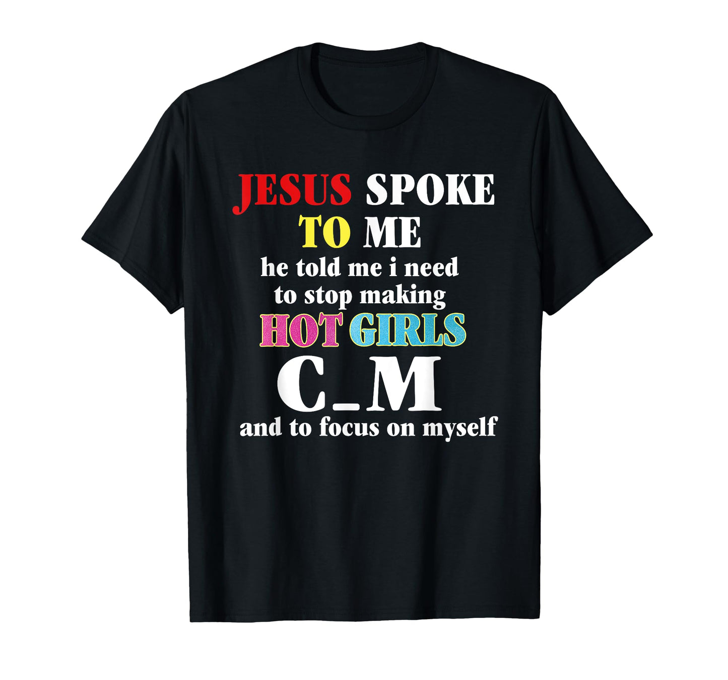 Jesus Spoke To Me He Told Me I Need Stop Making Got Girl T-Shirt