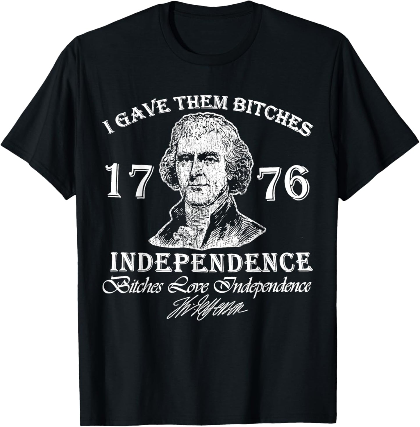 I Gave Them Bitches Independence Funny 4th Of July Patriotic T-shirt