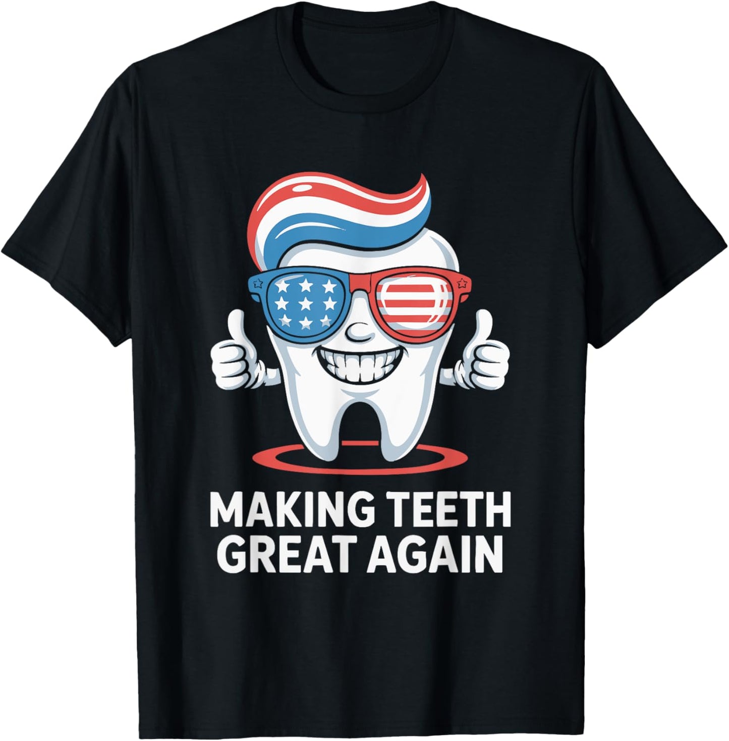 Making Teeth Great Again America Oral Health Dental Dentist T-shirt
