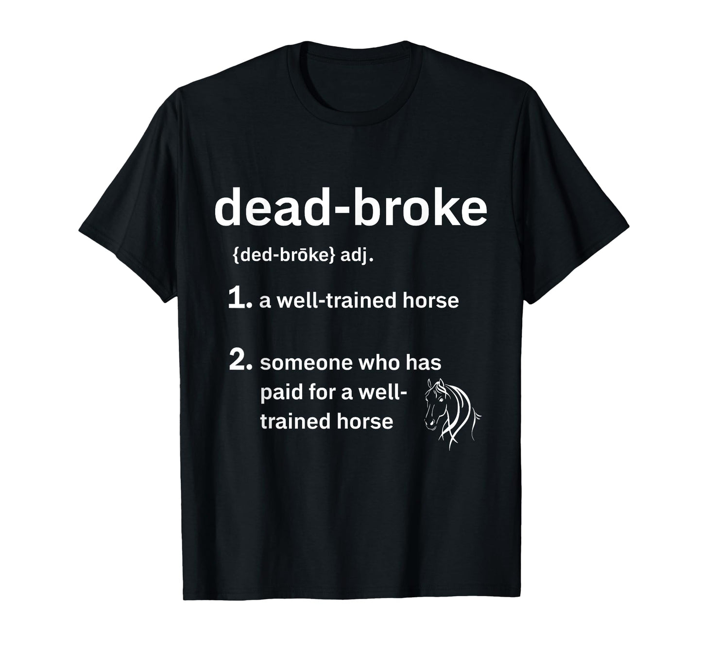 Dead-Broke Definition Dead-Broke Defined Well Trained Horse T-Shirt