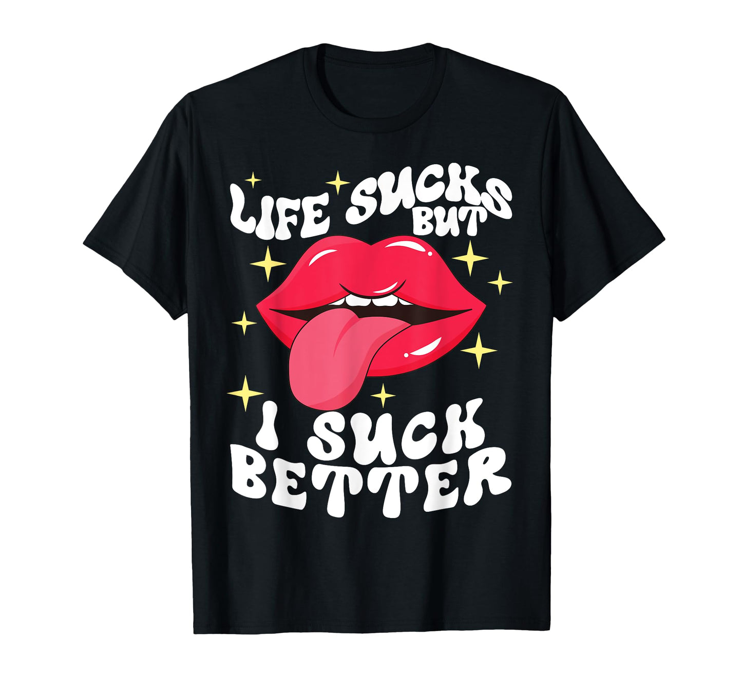 Life sucks but I suck better T-Shirt