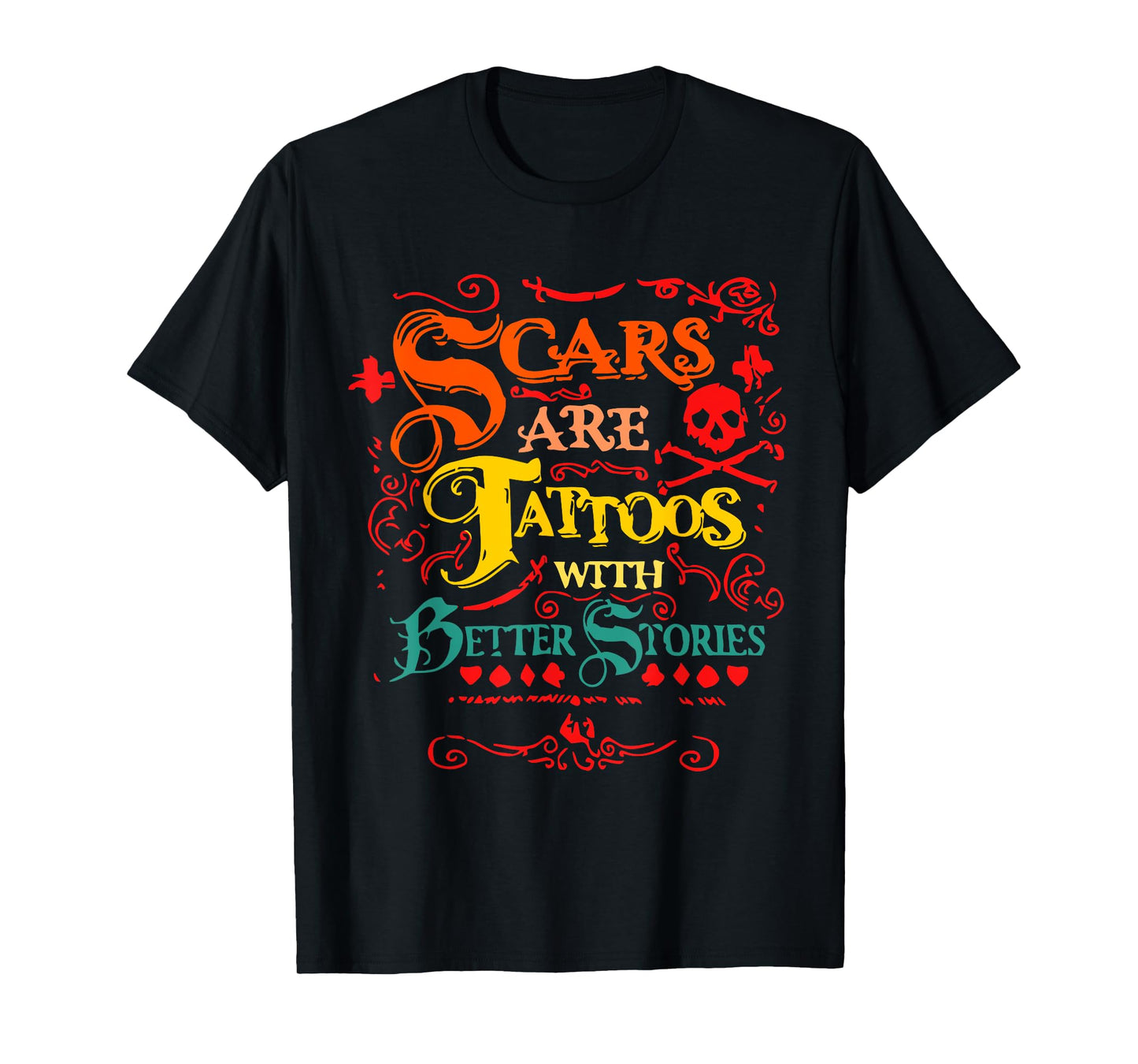 Scars Are Tattoos With Better Stories Quote T-Shirt