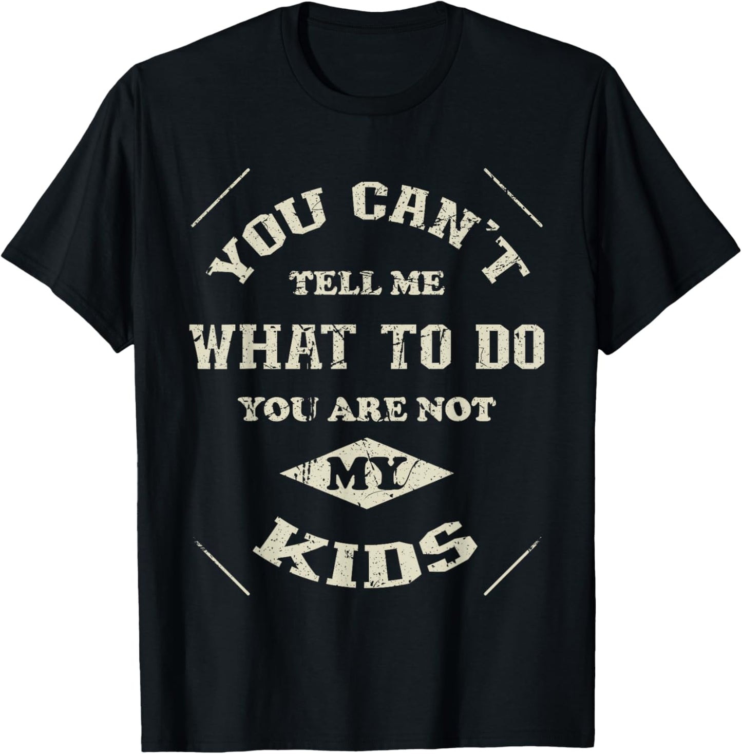 You can't tell me what to do you are not my Kids T-Shirt
