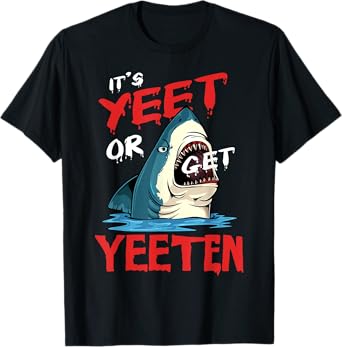 It's Yeet Or Get Yeeten Shark Ocean Sea Lover Funny Week T-Shirt