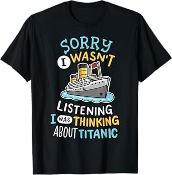 Funny I Wasnt Listening I Was Thinking RMS Titanic Men Women T-Shirt