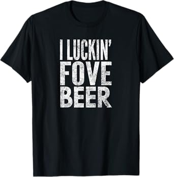 I Luckin' Fove Beer, Distressed Look, By Yoray T-Shirt