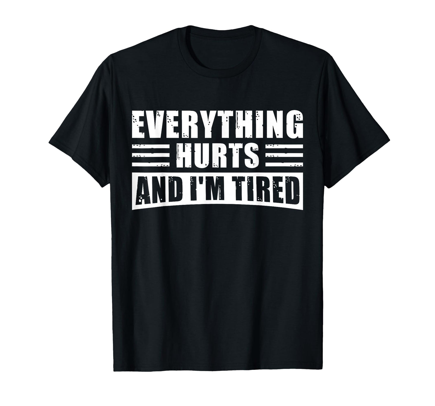 Everything Hurts and I'm Tired – Funny Gym Workout Fitness T-Shirt