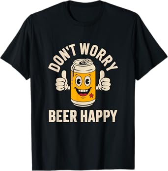 Don't Worry Beer Happy Drinking Humor Craft Beer Lover T-Shirt