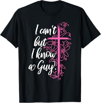 I Can't But I Know A Guy Jesus Cross Funny Christian T-Shirt