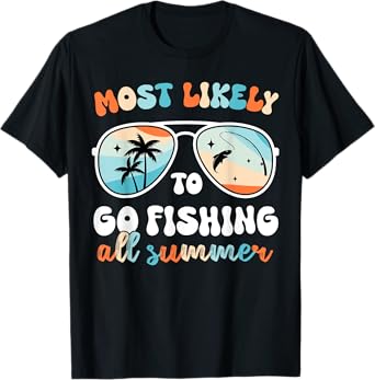 Most likely to Go Fishing All Summer Teacher Men Women Dad T-Shirt