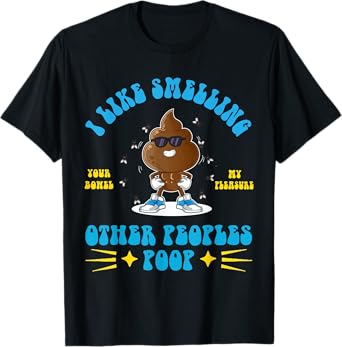 I Like Smelling Other Peoples Poop Funny Adult Humor Meme T-Shirt