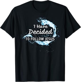 Baptism Christian Faith – I have Decided to Follow Jesus T-Shirt