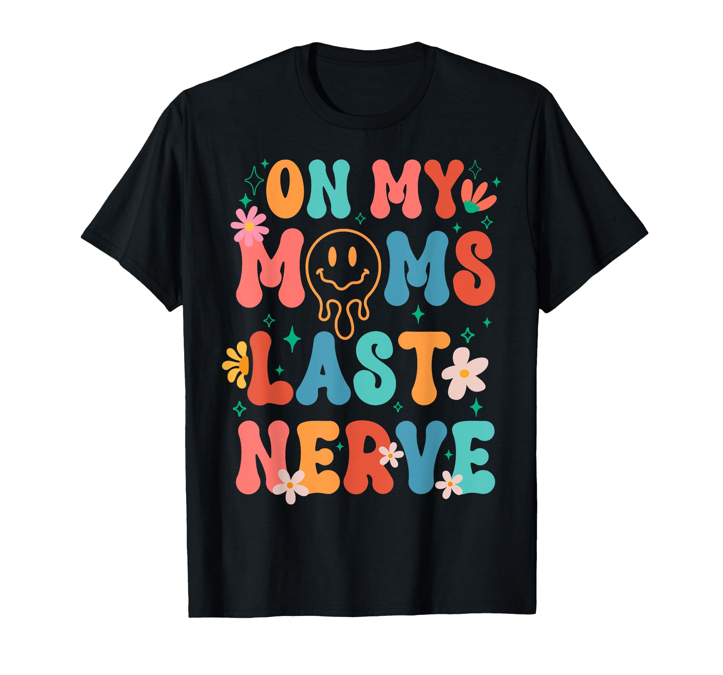 On My Moms Last Nerve Retro Groovy Smile Happy Sarcastic T-Shirt