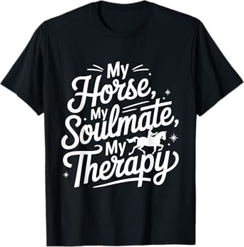 Funny My Horse, My Soulmate, My Therapy Cool Equestrian T-Shirt