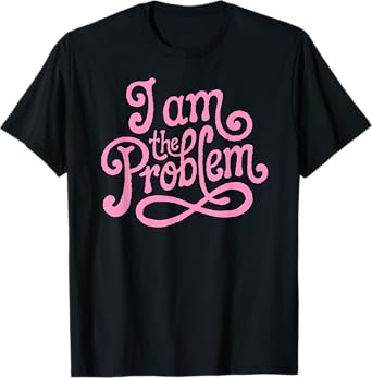 I Am the Problem - Funny Sarcastic Minimalist Design T-Shirt