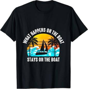 What Happens On The Boat Stays On The Boat Sailing T-Shirt
