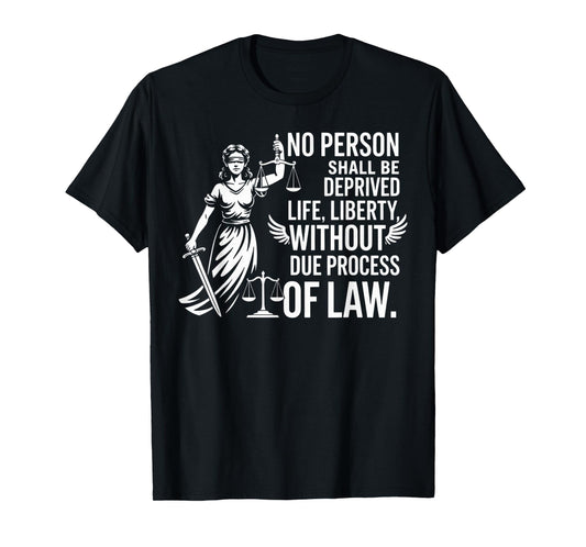 No Person Shall Be Deprived Life Liberty Legal Enthusiast T-Shirt